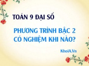 Phương trình bậc 2 có nghiệm khi nào? khi đó delta cần thỏa điều kiện gì? - Toán 9 Đại số